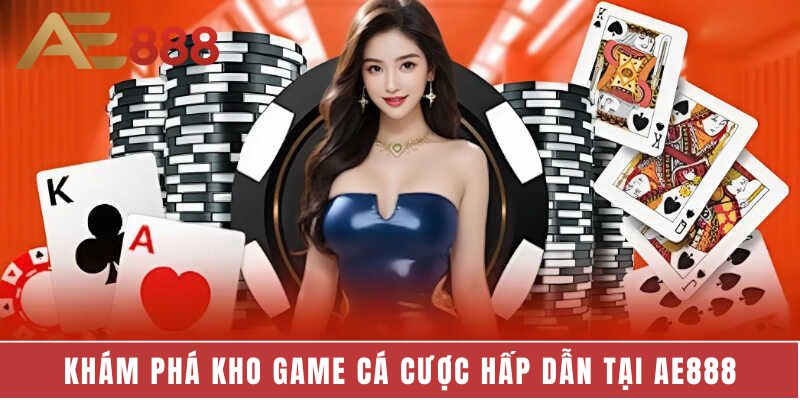 Khám phá kho game cá cược hấp dẫn tại AE888